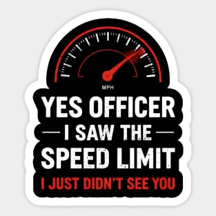 Yes Officer I Saw The Speed Limit I Just Didn't See You Sticker